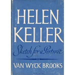  Helen Keller  A Sketch for a Portrait Van Wyck Brooks 