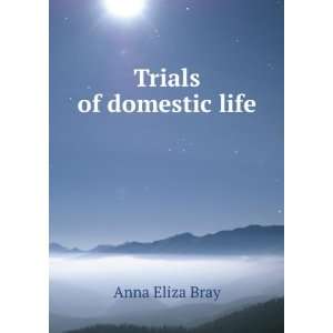  Trials of domestic life Anna Eliza Bray Books