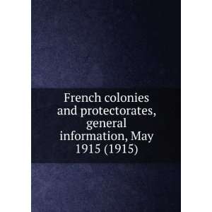 French colonies and protectorates, general information, May 1915 (1915 