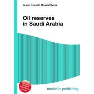  Oil reserves in Saudi Arabia Ronald Cohn Jesse Russell 