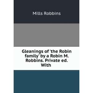    by a Robin M. Robbins. Private ed. With . Mills Robbins Books