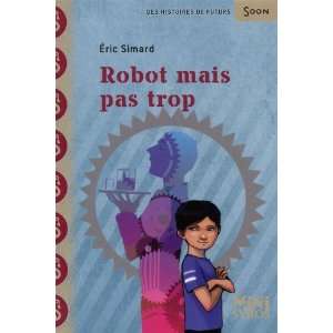  Robot mais pas trop (French Edition) (9782748508819) Eric 