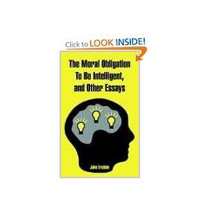  Moral Obligation To Be Intelligent, and Other Essays, The 