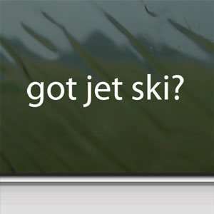  Got Jet Ski? White Sticker Wave Runner Water Laptop Vinyl 