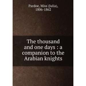   to the Arabian knights Miss (Julia), 1806 1862 Pardoe Books