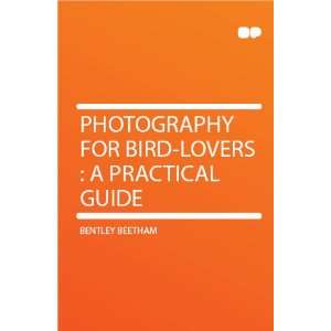  Photography for Bird lovers  a Practical Guide Bentley 