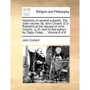 Sermons on several subjects. The sixth volume. By John Conant, D.D 