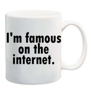  IM FAMOUS ON THE INTERNET. Mug Coffee Cup 11 oz 