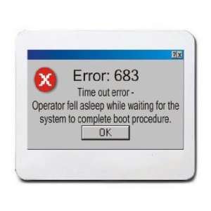 683 Time out error  Operator fell asleep while waiting for the system 
