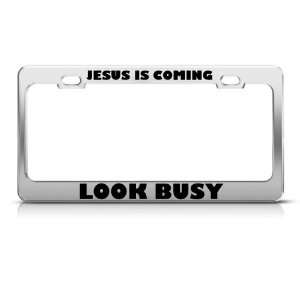 Is Coming Look Busy Religious License Plate Frame Stainless Metal Tag 