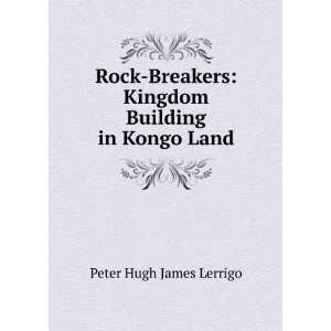  Rock Breakers Kingdom Building in Kongo Land Peter Hugh 