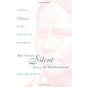  The Great Silent Army of Abolitionism Ordinary Women in 