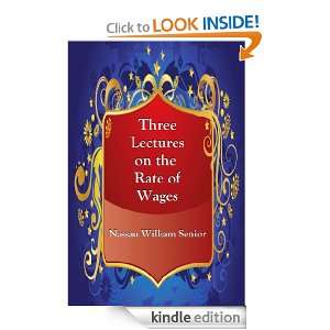 Three Lectures on the Rate of Wages Nassau William Senior  
