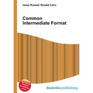  Common Intermediate Format Ronald Cohn Jesse Russell 