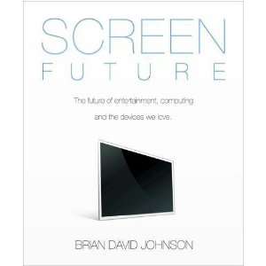  Screen Future The Future of Entertainment, Computing and 