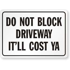  Do Not Block Driveway, Itll Cost Ya Plastic Sign, 14 x 