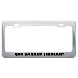  Got Sacred (Indian? Animals Pets Metal License Plate Frame 