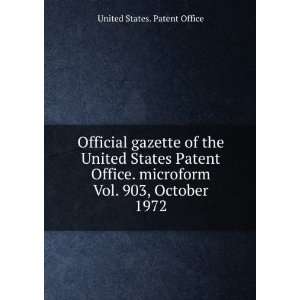   of the United States Patent Office. microform. Vol. 903, October 1972