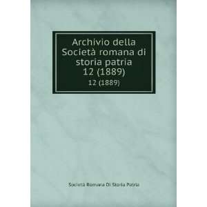   di storia patria. 12 (1889) SocietÃ  Romana Di Storia Patria Books