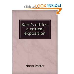  Kants ethics a critical exposition Noah Porter Books