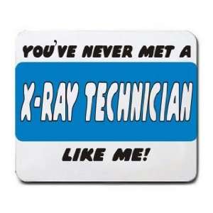  YOUVE NEVER MET A X RAY TECHNICIAN LIKE ME Mousepad 