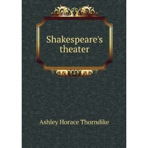  Shakespeares theater Ashley Horace Thorndike Books