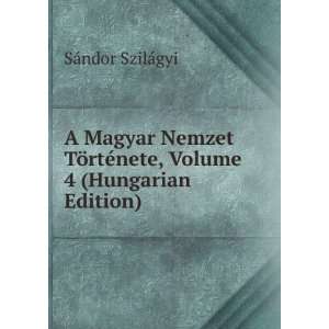  A Magyar Nemzet TÃ¶rtÃ©nete, Volume 4 (Hungarian 