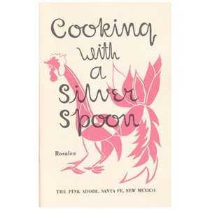  Cooking with a Silver Spoon The Pink Adobe Rosalea Books
