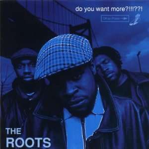 Do You Want More??? the Roots  Musik