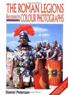 The Roman Legions Recreated in Colour Photographs Book  Daniel 