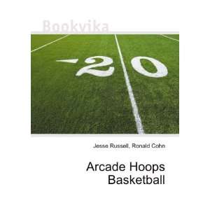  Arcade Hoops Basketball Ronald Cohn Jesse Russell Books