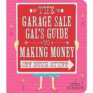 The Garage Sale Gals Guide to Making Money Off Your Stuff (Paperback 