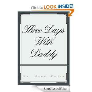 THREE DAYS WITH DADDY Dr. Brad Hubin  Kindle Store