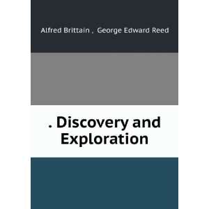   Discovery and Exploration George Edward Reed Alfred Brittain  Books