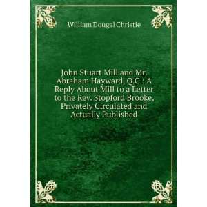  John Stuart Mill and Mr. Abraham Hayward, Q.C. A Reply 