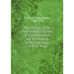   on the province of New York. 2 Cadwallader, 1688 1776 Colden Books