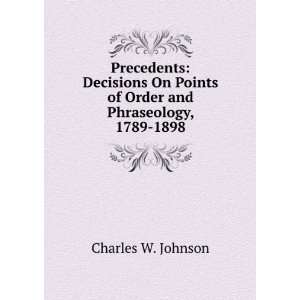   Points of Order and Phraseology, 1789 1898 Charles W. Johnson Books