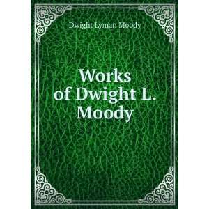  Works of Dwight L. Moody Dwight Lyman Moody Books