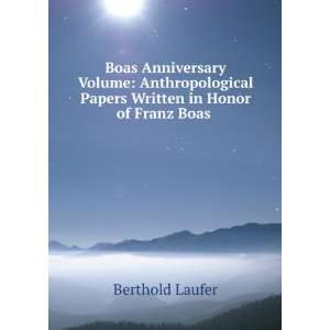   Papers Written in Honor of Franz Boas . Berthold Laufer Books