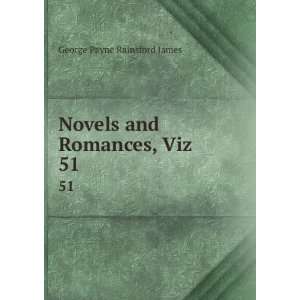  Novels and Romances, Viz. 51 George Payne Rainsford James Books