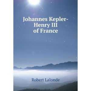  Johannes Kepler Henry III of France Robert Lalonde Books
