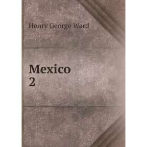  Mexico. 2 Henry George Ward Books