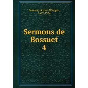    Sermons de Bossuet. 4 Jacques BÃ©nigne, 1627 1704 Bossuet Books