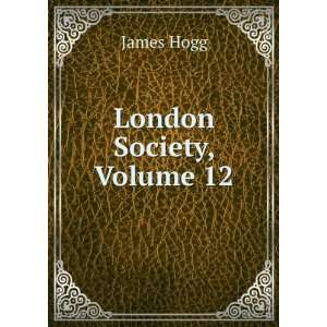  London Society, Volume 12 James Hogg Books