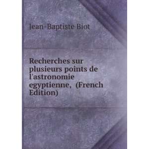   astronomie egyptienne, (French Edition) Jean Baptiste Biot Books