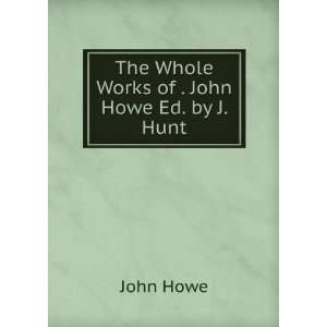  The Whole Works of . John Howe Ed. by J. Hunt. John Howe Books