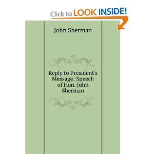   Message Speech of Hon. John Sherman John Sherman  Books