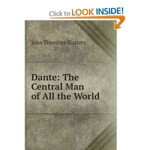   Dante The Central Man of All the World John Theodore Slattery Books