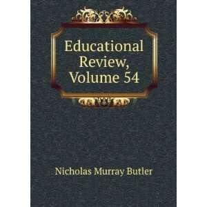    Educational Review, Volume 54 Nicholas Murray Butler Books