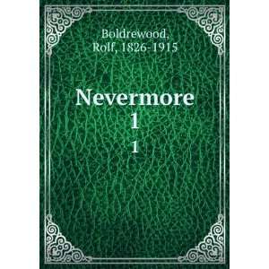  Nevermore. 1 Rolf, 1826 1915 Boldrewood Books